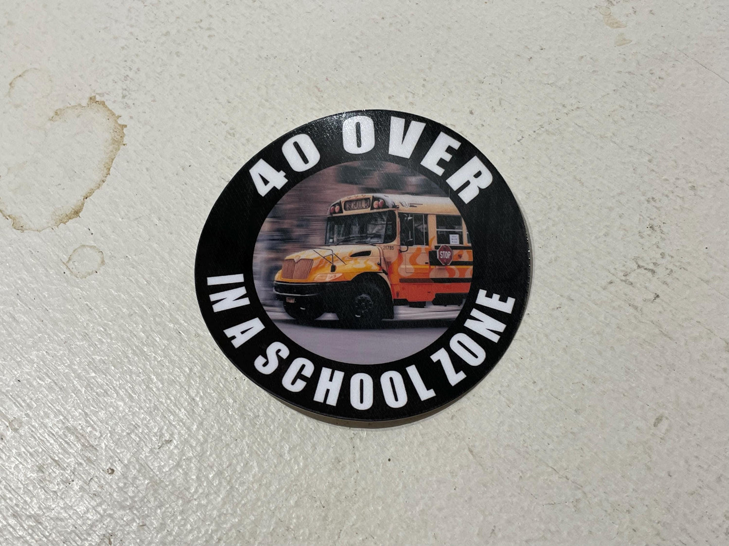 40 Over in a School Zone sticker